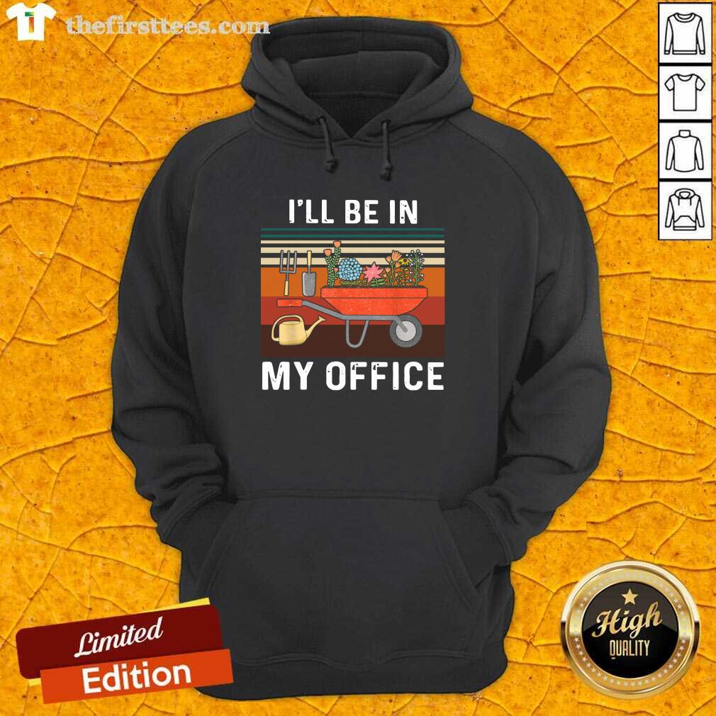 Nice I'll Be In My Office Gardening Vintage Shirt