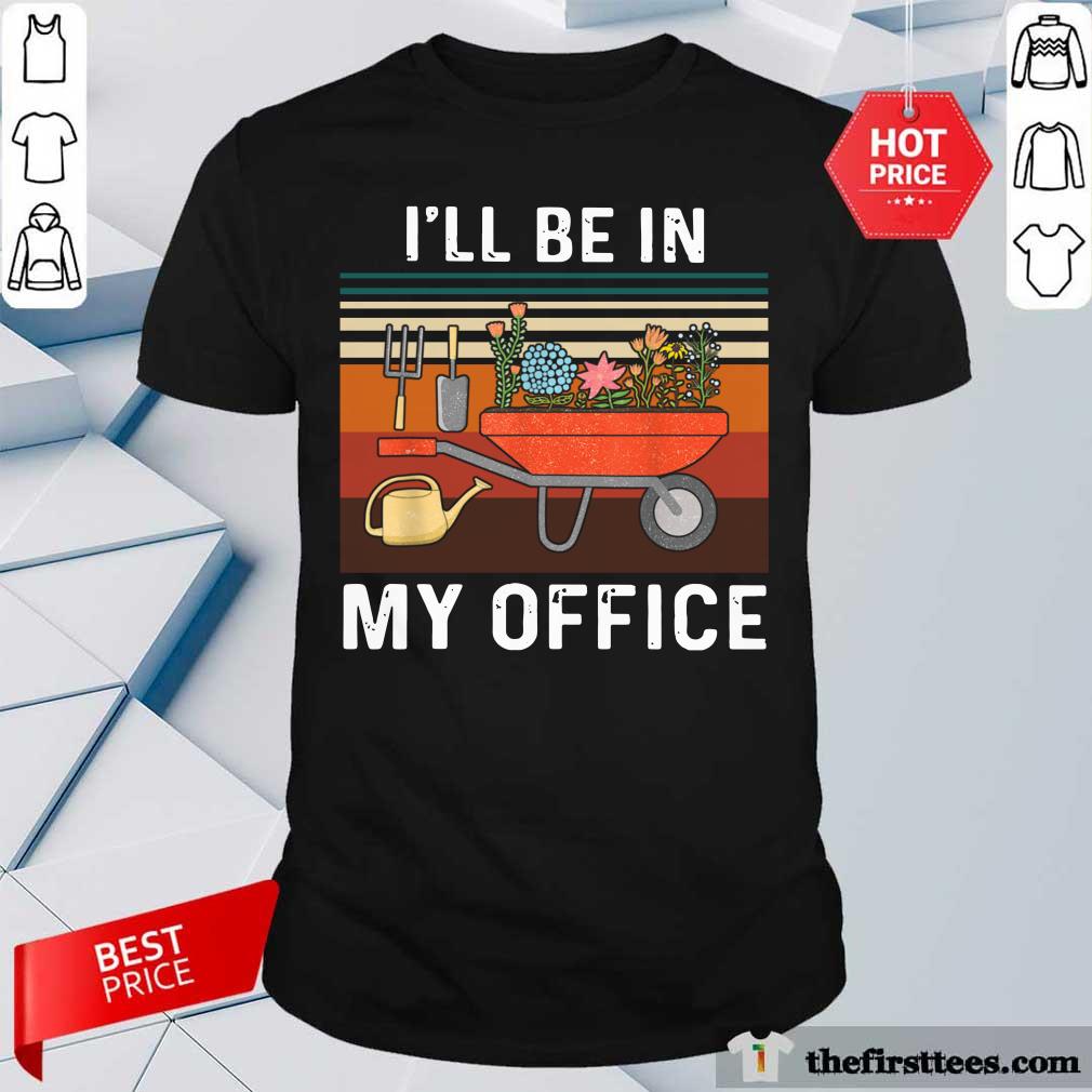 Nice I'll Be In My Office Gardening Vintage Shirt