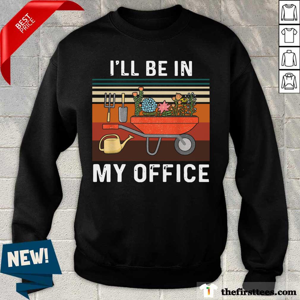 Nice I'll Be In My Office Gardening Vintage Shirt