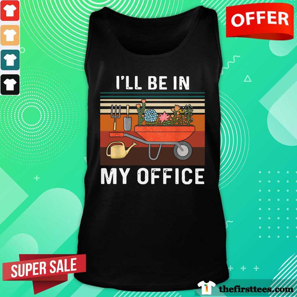 Nice I'll Be In My Office Gardening Vintage Shirt
