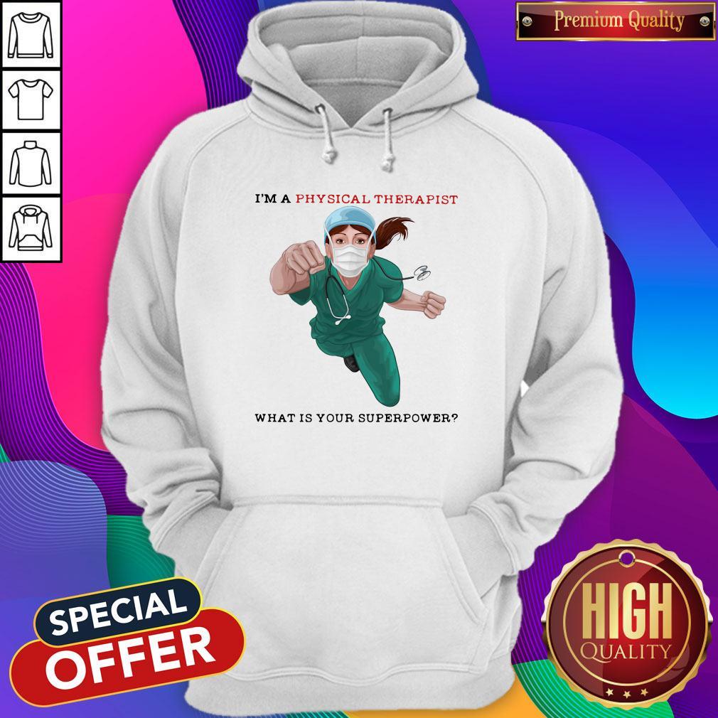 Nice I'm A Physical Therapist What Is Your Superpower Shirt