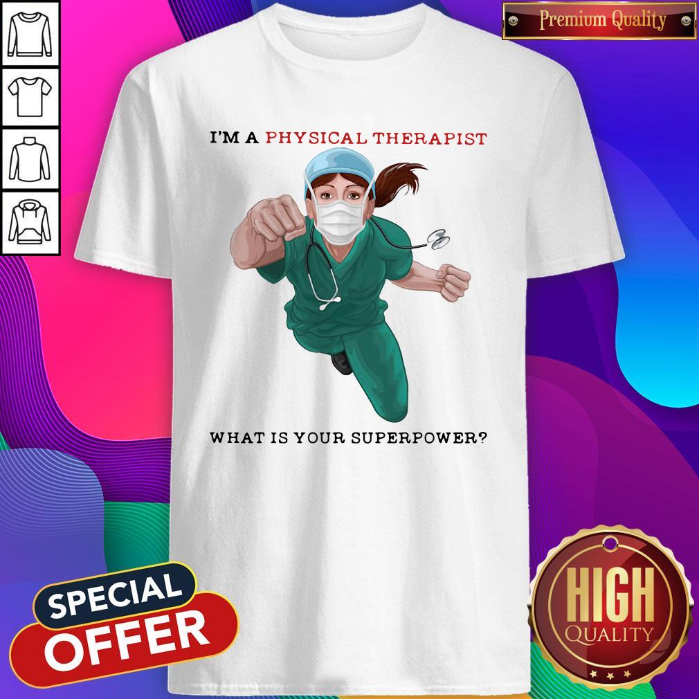 Nice I'm A Physical Therapist What Is Your Superpower Shirt