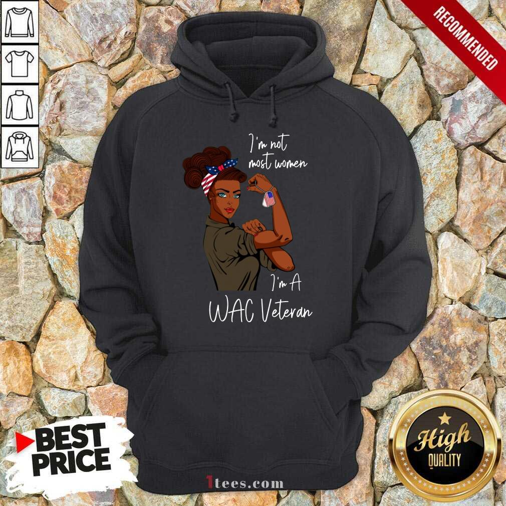 Nice Im Am Most Women Im A Wac Veteran Shirt