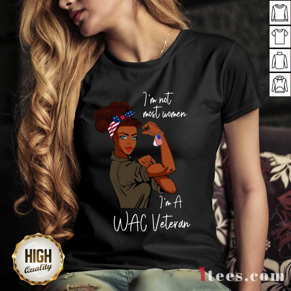 Nice Im Am Most Women Im A Wac Veteran Shirt