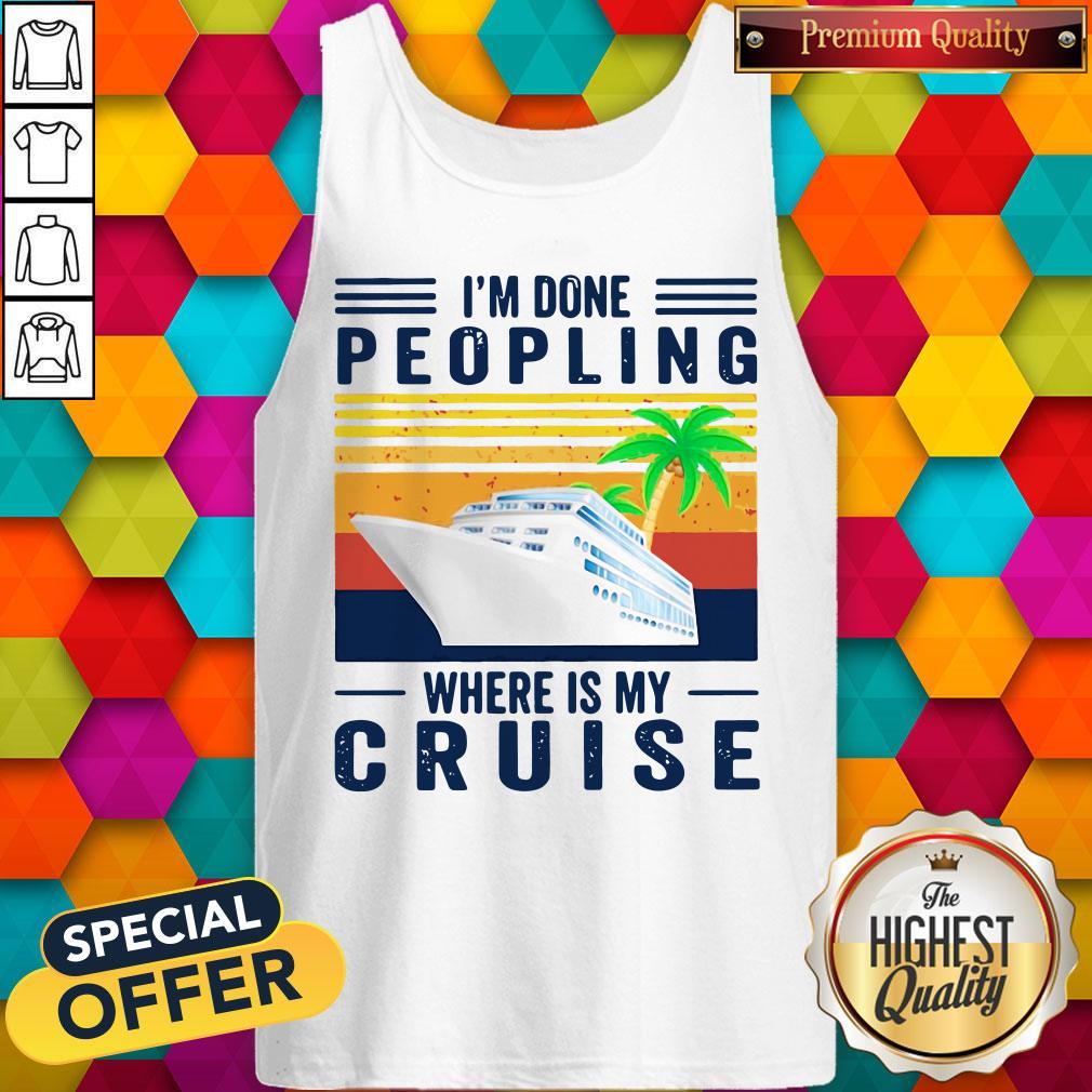 Nice I’m Done Peopling Where Is My Cruise Vintage Shirt