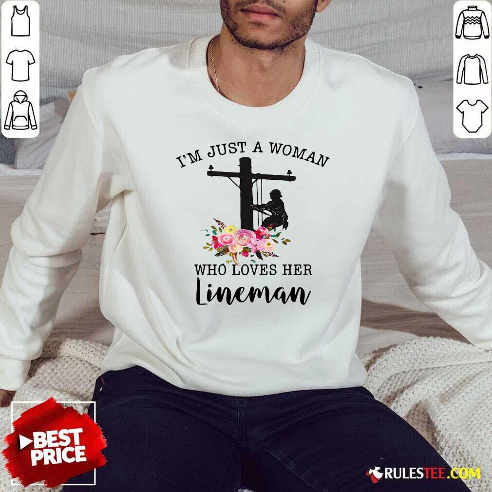 Nice Im Just A Woman Who Loves Her Lineman Shirt