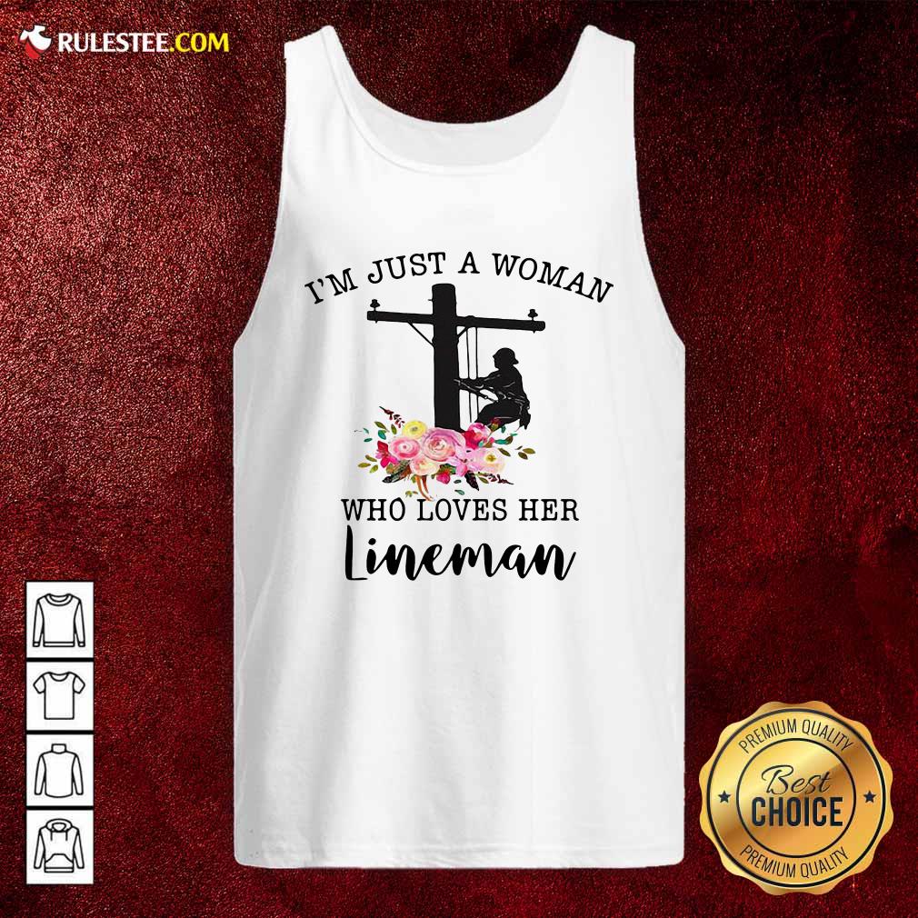 Nice Im Just A Woman Who Loves Her Lineman Shirt