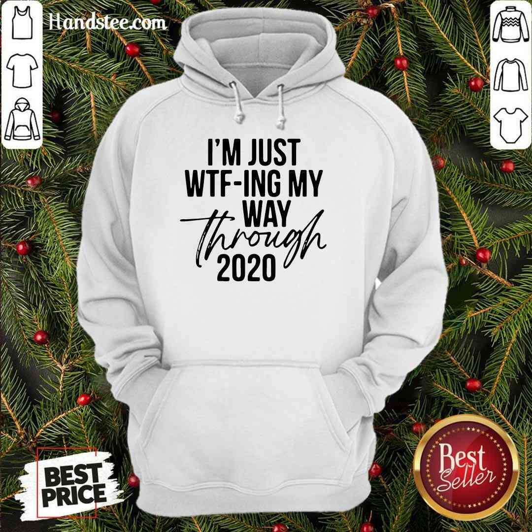 Nice I’m Just Wtf-ing My Way Through 2020 Shirt