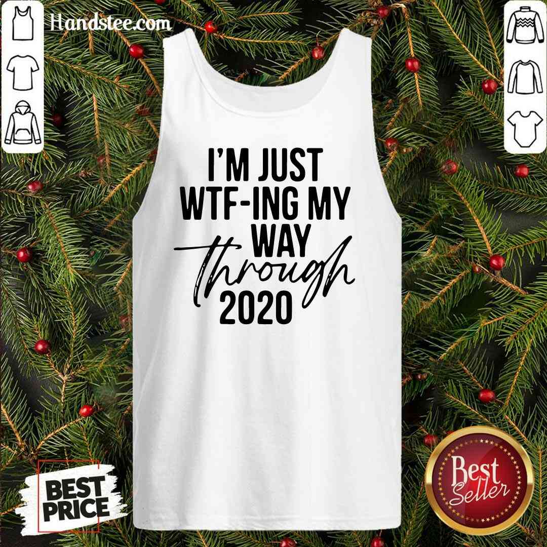 Nice I’m Just Wtf-ing My Way Through 2020 Shirt