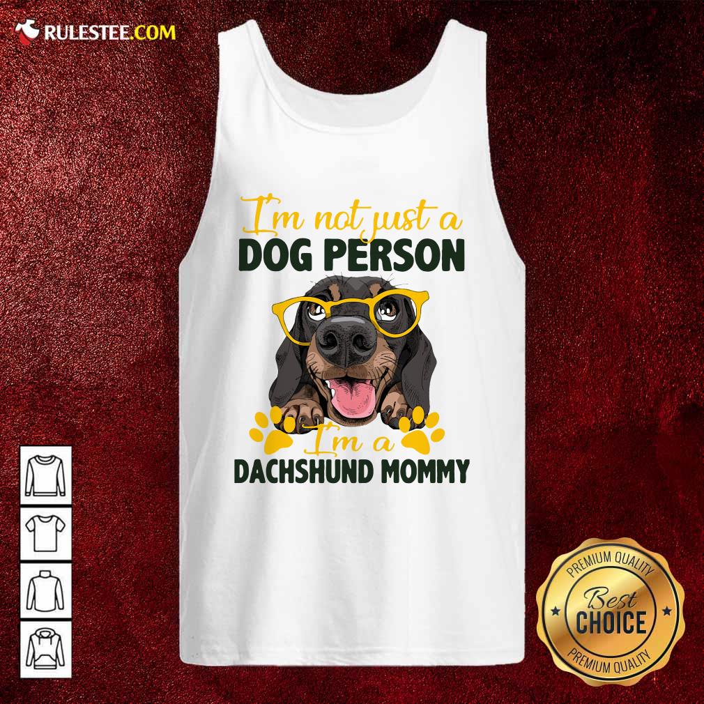 Nice Im Not Just A Dog Person Im A Dachshund Mommy Shirt