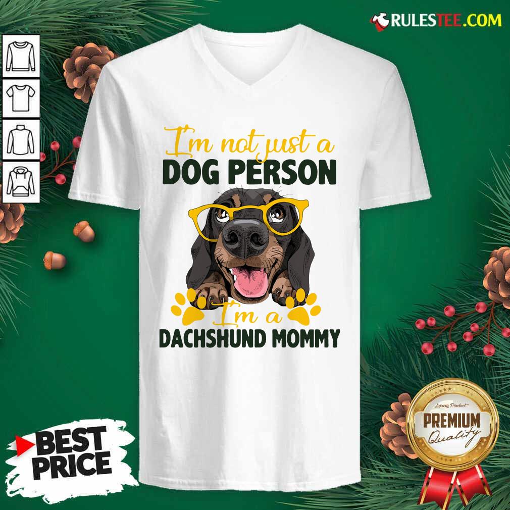 Nice Im Not Just A Dog Person Im A Dachshund Mommy Shirt