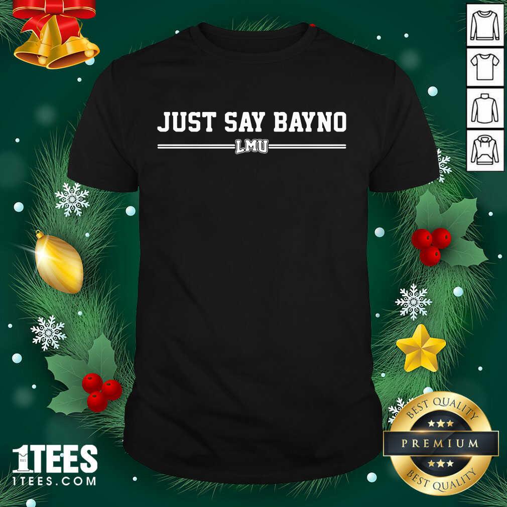 Nice Just Say Bayno LMU Shirt