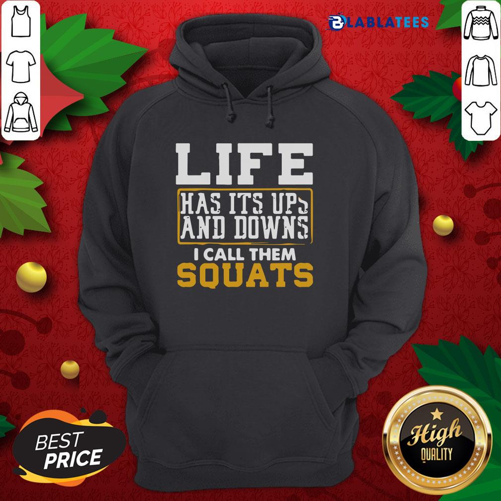 Nice Life Has It’s Ups And Downs I Call Them Squat Fitness Gym Shirt