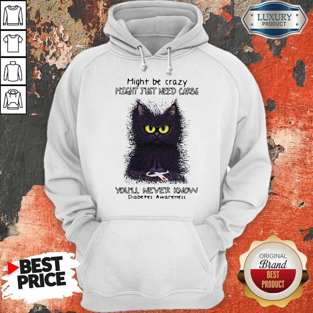 nice-might-be-crazy-might-just-need-carbs-youll-never-know-diabetes-awareness-hoodie.jpg