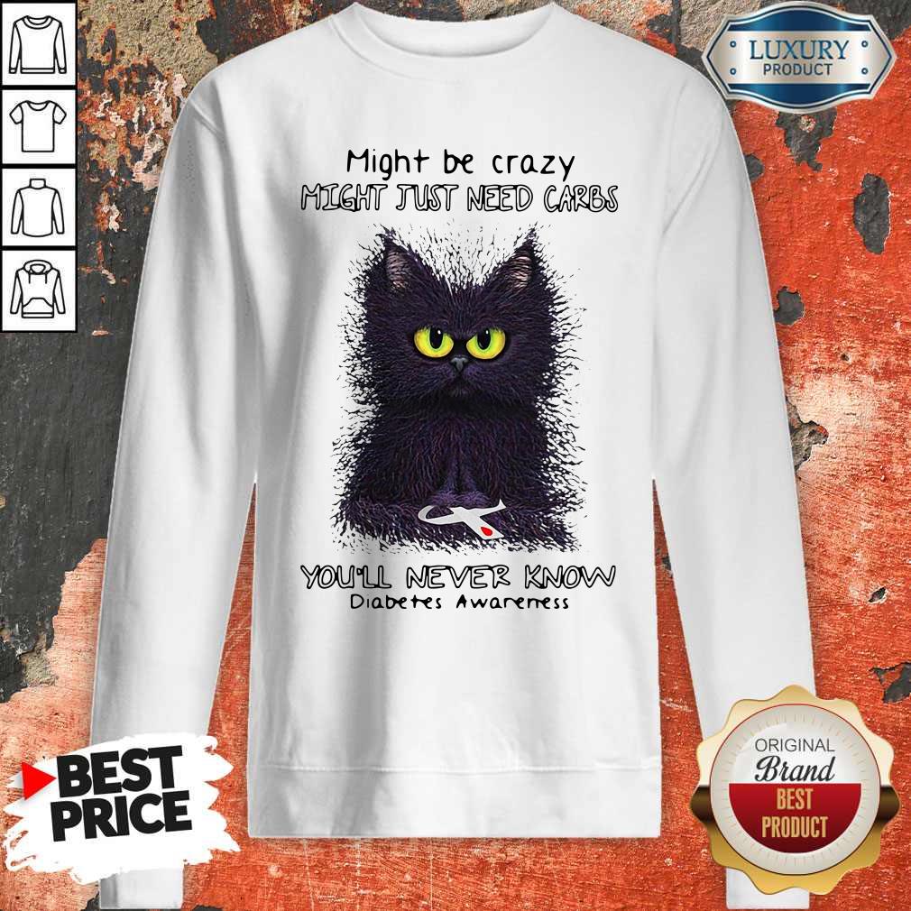 nice-might-be-crazy-might-just-need-carbs-youll-never-know-diabetes-awareness-sweatshirt.jpg