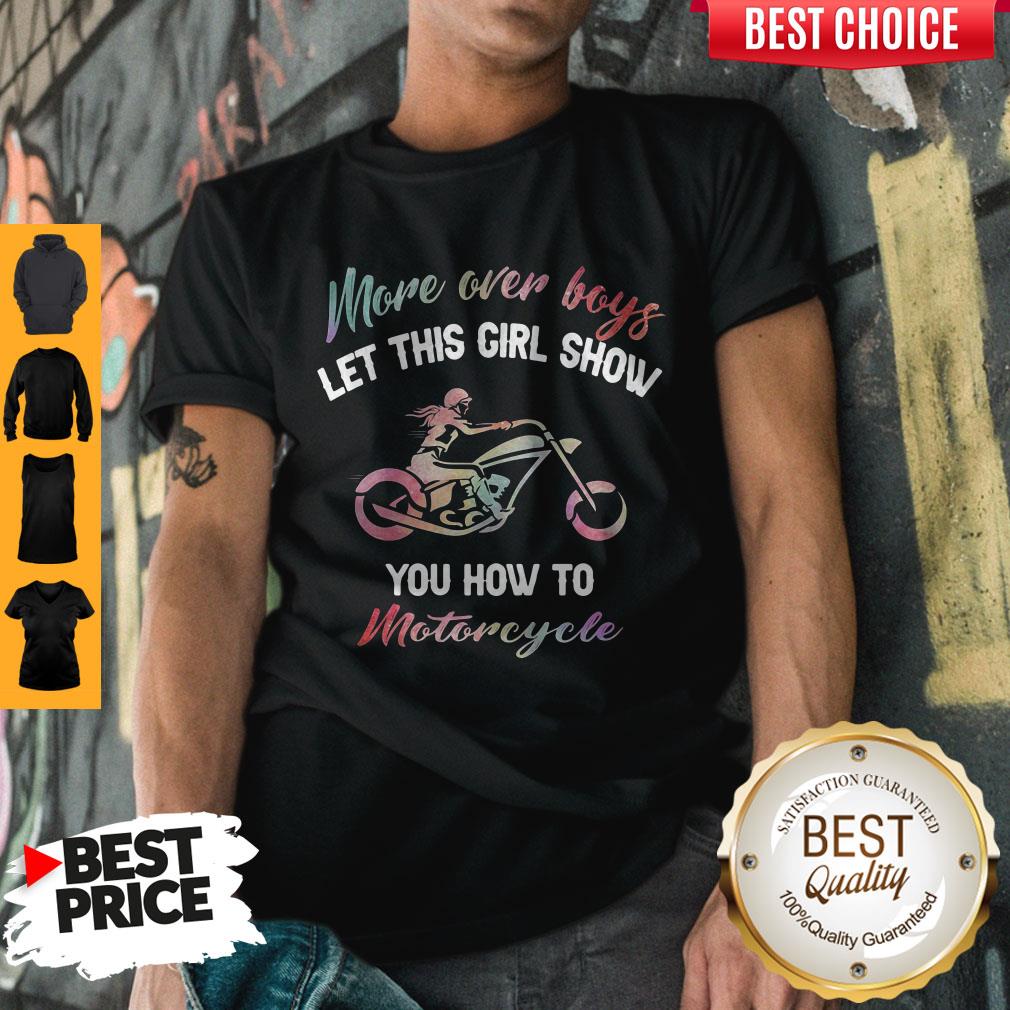 Nice More Over Boys Let This Girl Show You How To Motorcycle Shirt