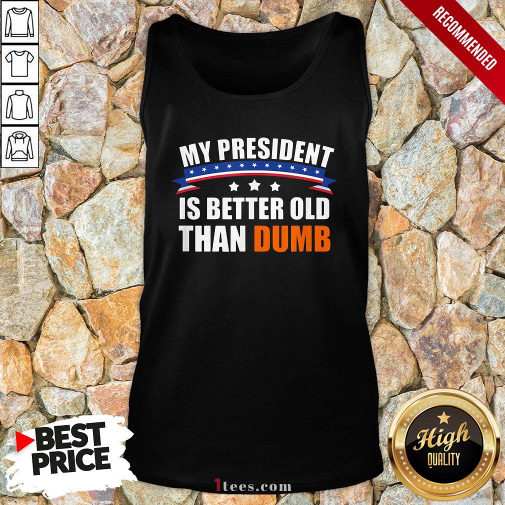 Nice My President Is Better Old Than Dumb Funny Biden 2020 Shirt