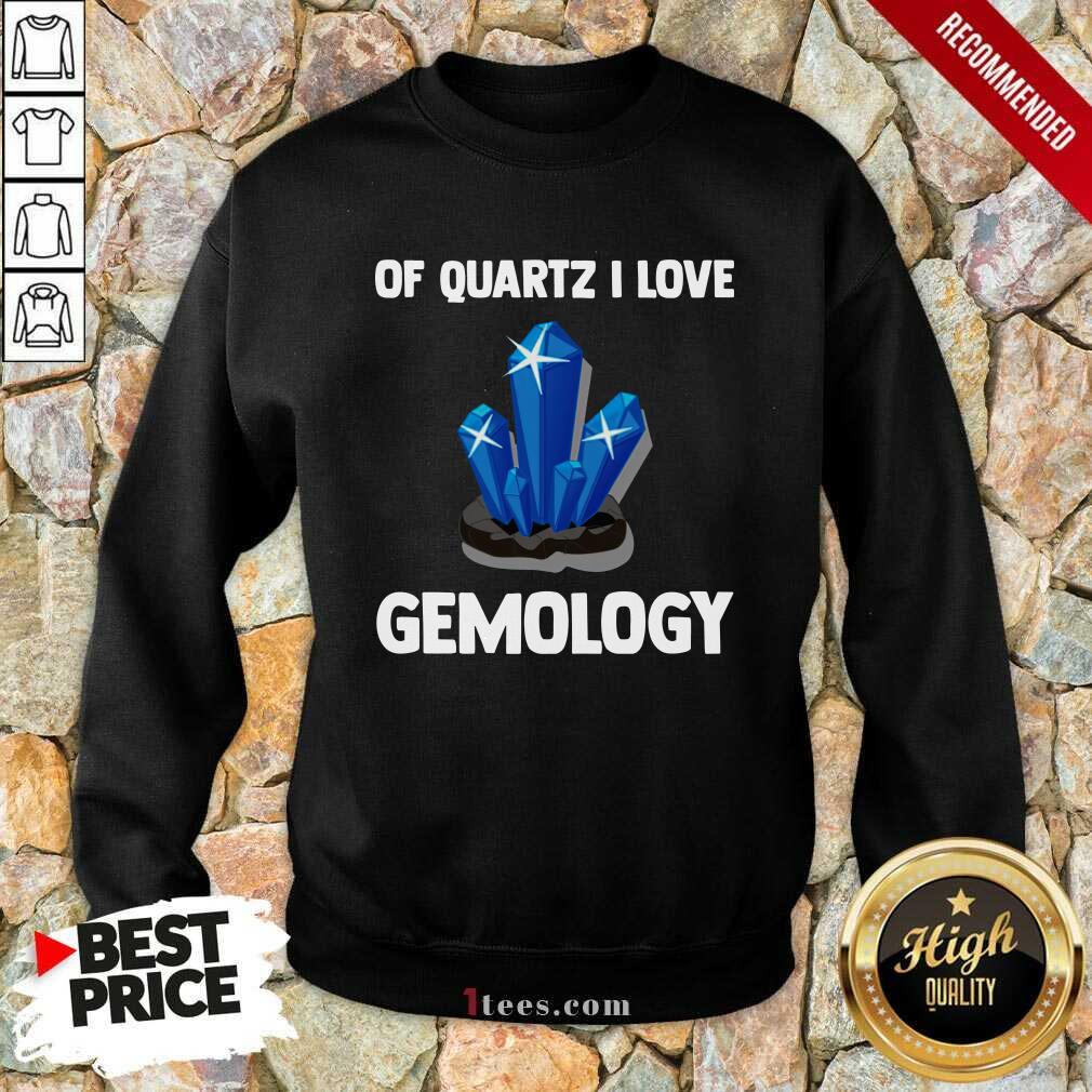 Nice Of Quartz I Love Gemology ShirtNice Of Quartz I Love Gemology Shirt