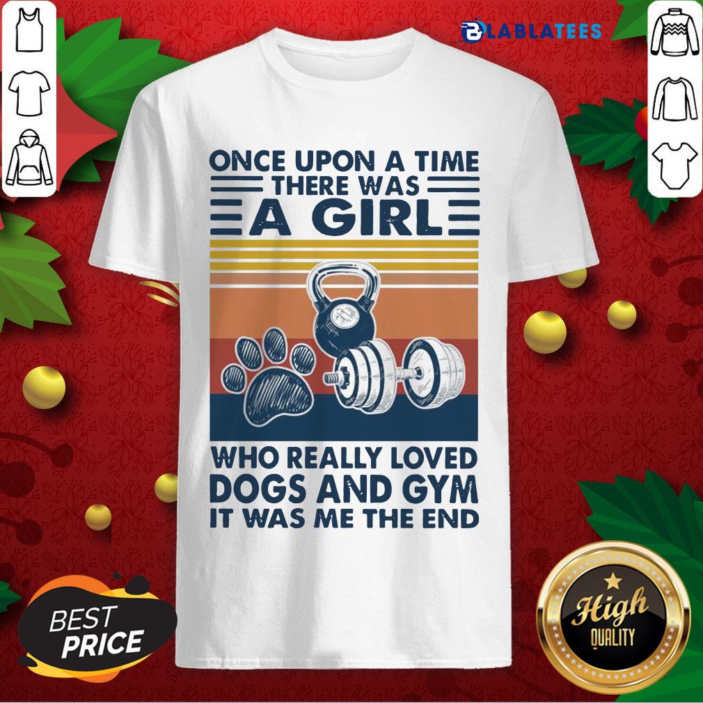nice-once-upon-a-time-there-was-a-girl-who-really-loved-dogs-and-gym-it-washirt.jpg