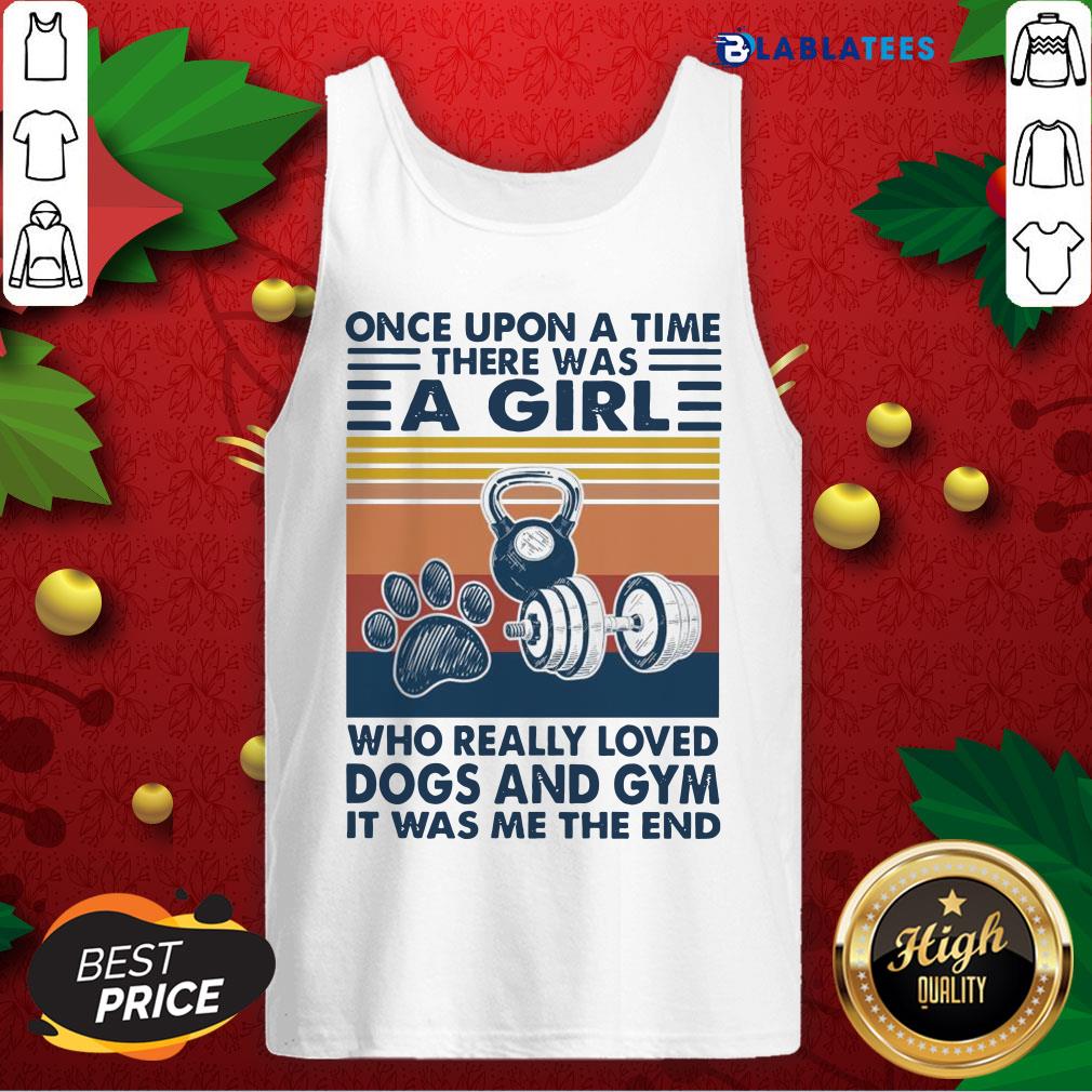 nice-once-upon-a-time-there-was-a-girl-who-really-loved-dogs-and-gym-ittank-top.jpg