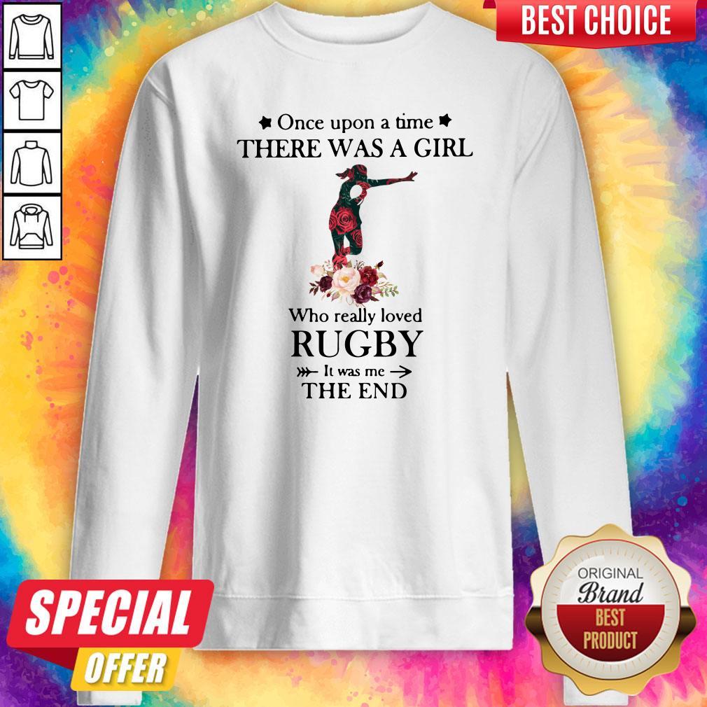 nice-once-upon-a-time-there-was-a-girl-who-really-loved-rugby-it-was-me-the-end-sweatshirt.jpg