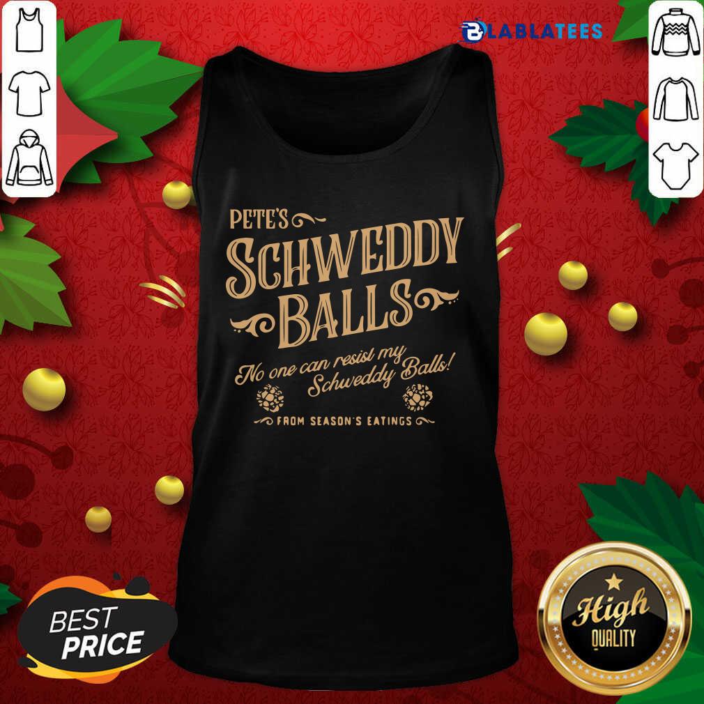 Nice Pete's Schweddy Balls No One Can Resist My Schweddy Balls Shirt