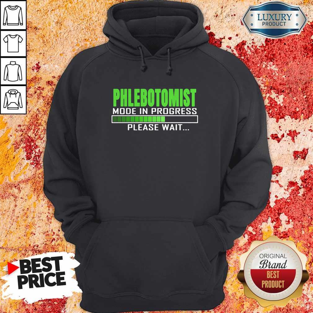 Nice Phlebotomist Mode In Progress Please Wait Shirt