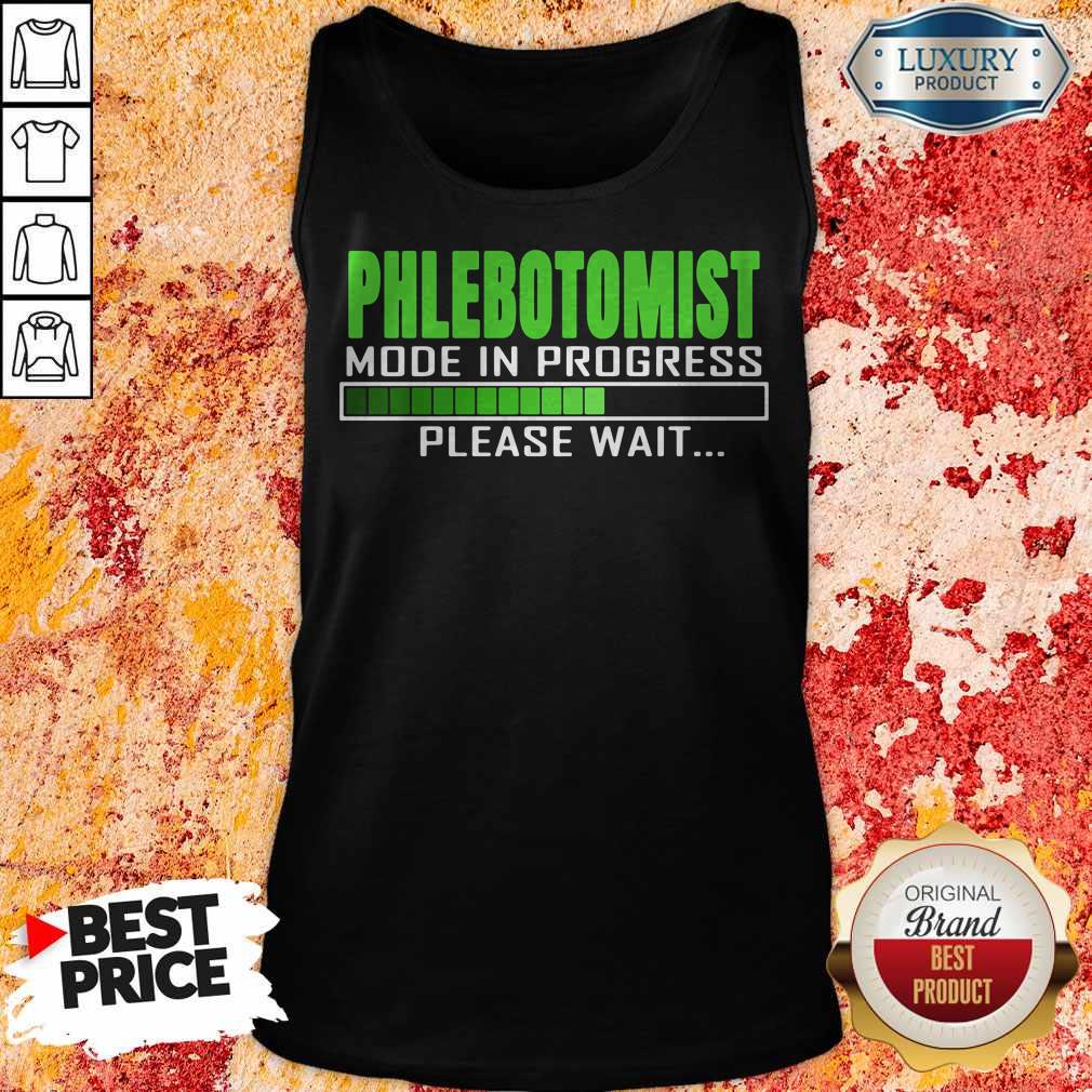Nice Phlebotomist Mode In Progress Please Wait Shirt