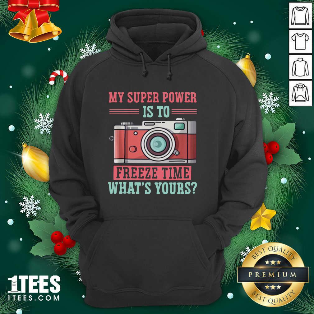 Nice Photography My Super Power Is To I Freeze Time Shirt