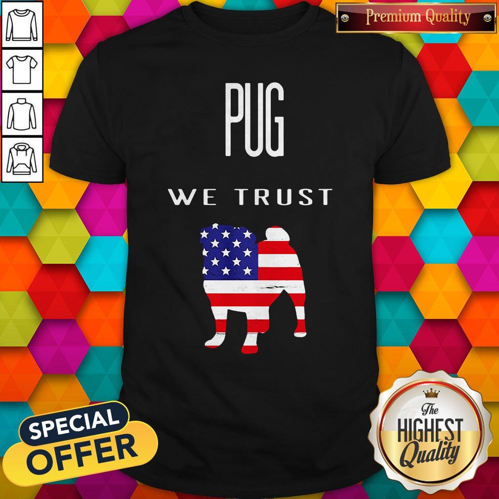 Nice Pug We Trust America Shirt
