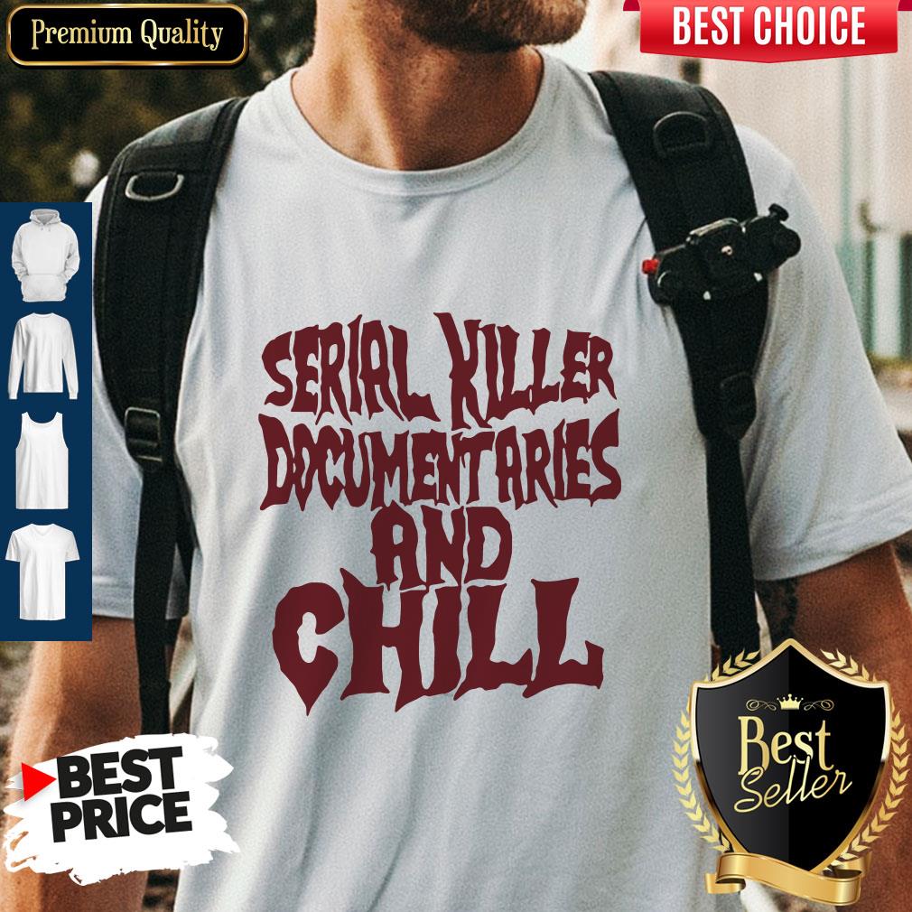 Nice Serial Killer Documentaries And Chill Vintage Shirt