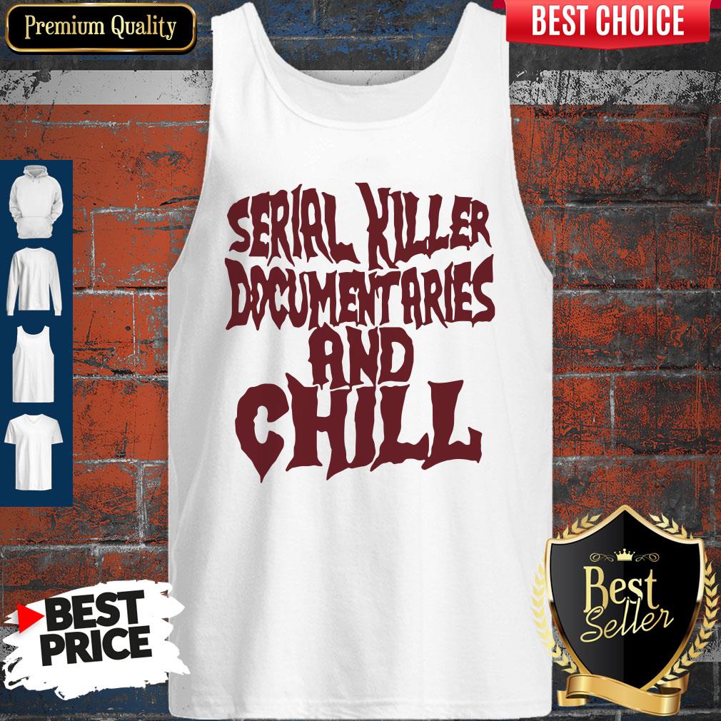 Nice Serial Killer Documentaries And Chill Vintage Shirt