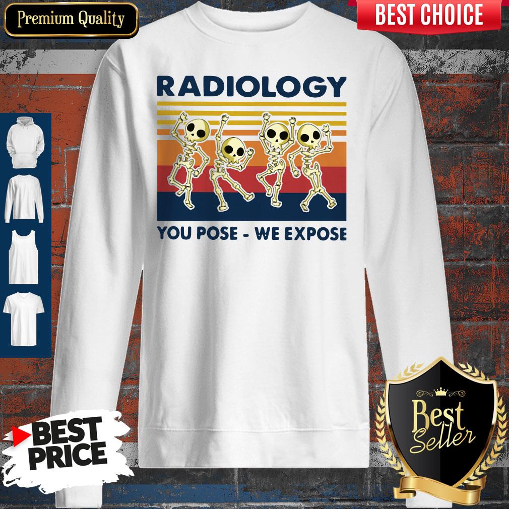 Nice Skeletons Radiology You Pose We Expose Vintage Shirt