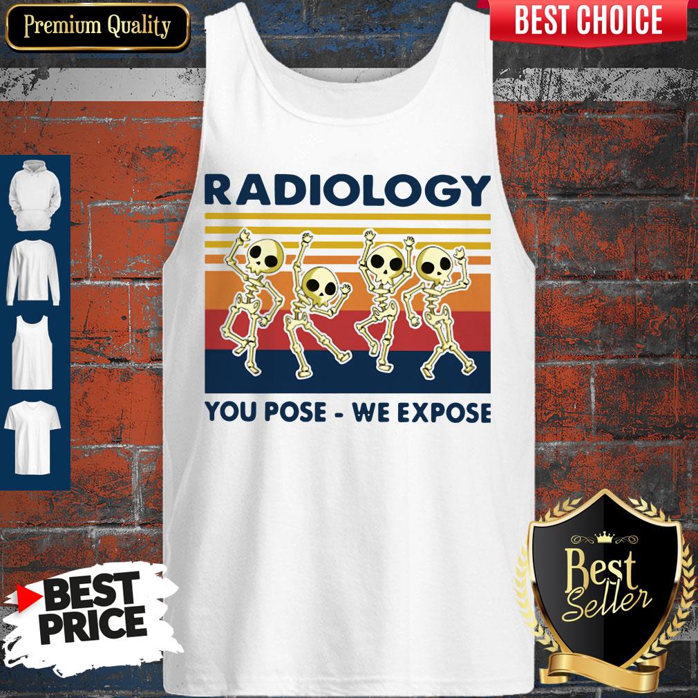 Nice Skeletons Radiology You Pose We Expose Vintage Shirt
