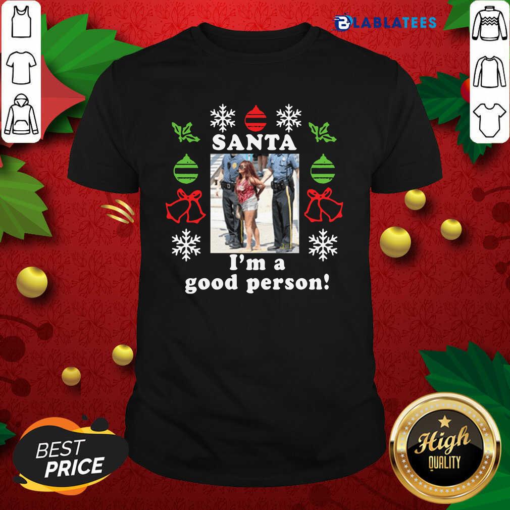 Nice Snooki Santa I’m A Good Person Christmas Shirt