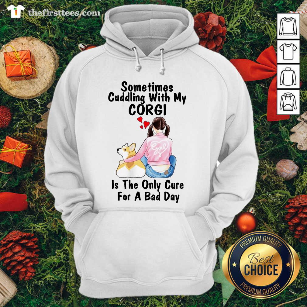 Nice Sometimes Cudding With My Corgi Is The Only Cure For A Bad Day Gift Shirt