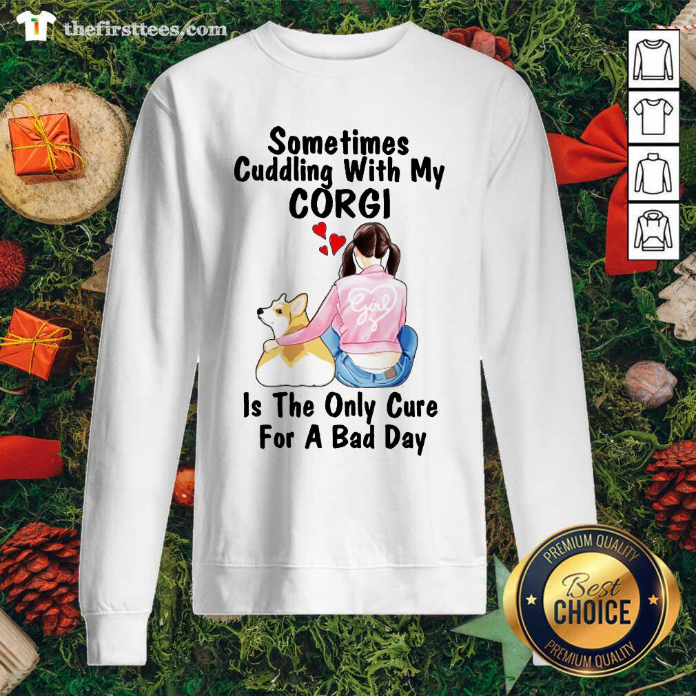 Nice Sometimes Cudding With My Corgi Is The Only Cure For A Bad Day Gift Shirt