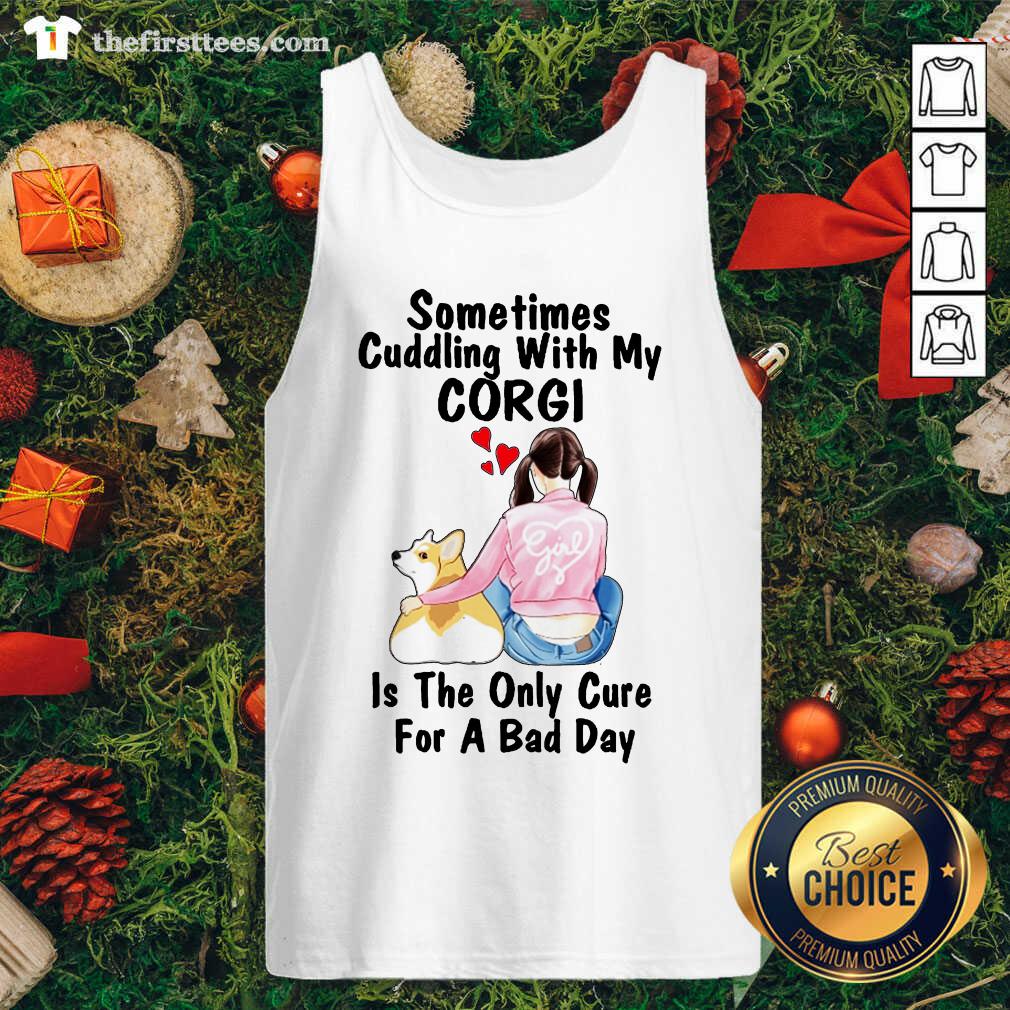 Nice Sometimes Cudding With My Corgi Is The Only Cure For A Bad Day Gift Shirt