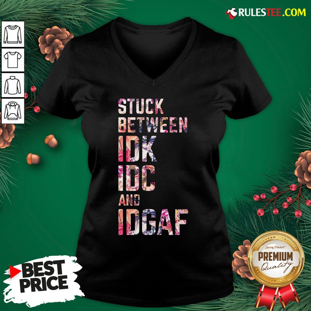 Nice Stuck Between Idk Idc And Idgaf Fitness Tee Co Shirt