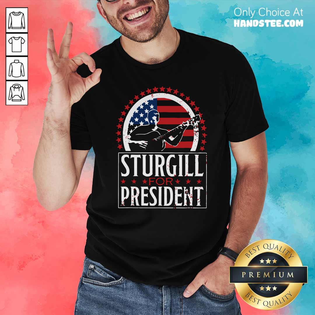 Nice Sturgill For President Shirt