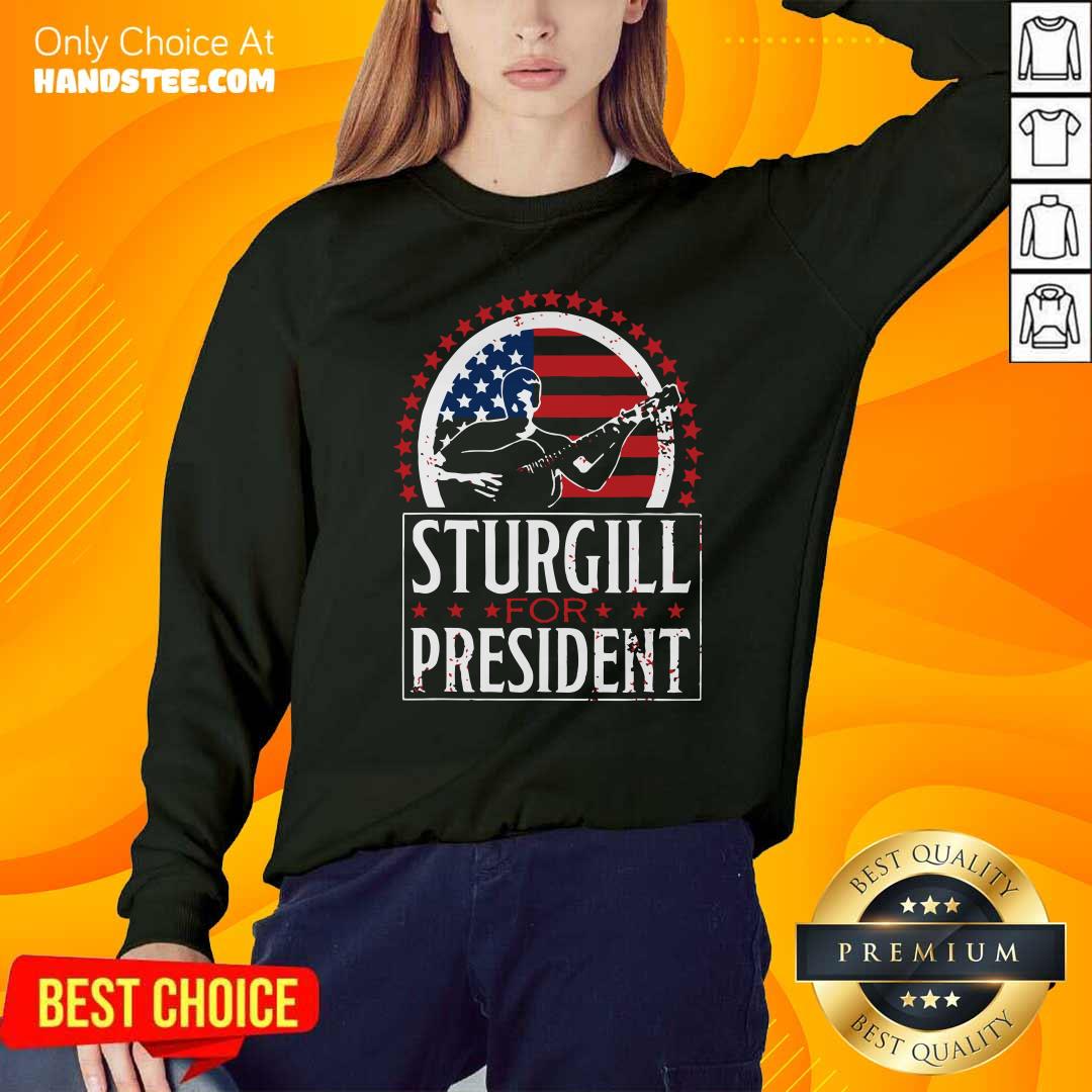 Nice Sturgill For President Shirt