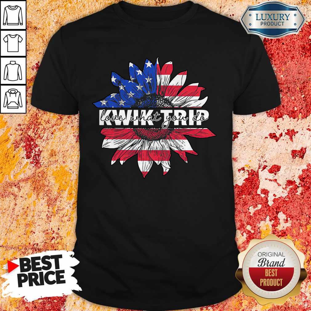 Nice Sunflower Love What You Do Kwik Trip Shirt
