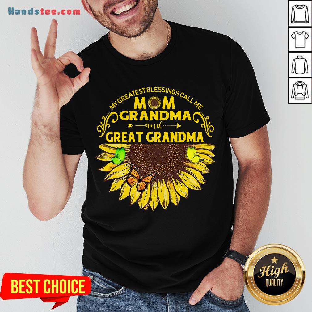 Nice Sunflower My Greatest Blessings Call Me Mom Grandma Great Grandma Shirt