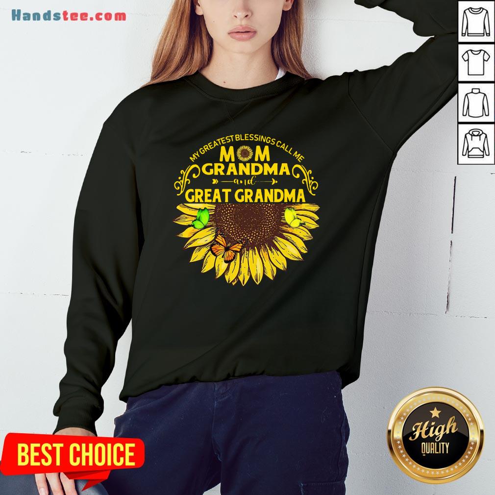 Nice Sunflower My Greatest Blessings Call Me Mom Grandma Great Grandma Shirt
