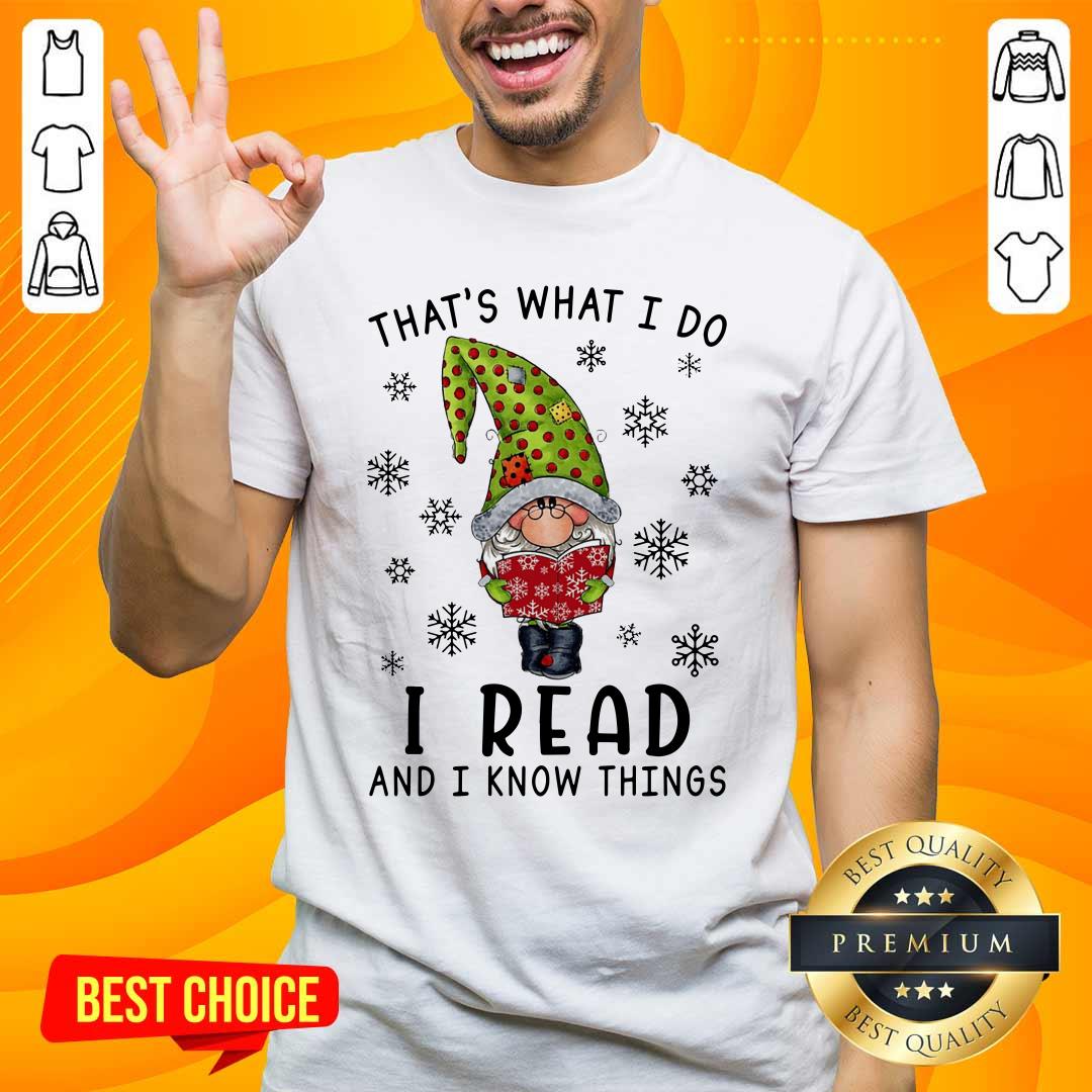 Nice That's What I Do I Read And I Know Things Shirt