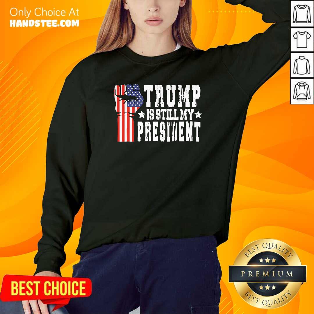 Nice Trump Is Still My President Stop The Steal Impeach Biden Shirt
