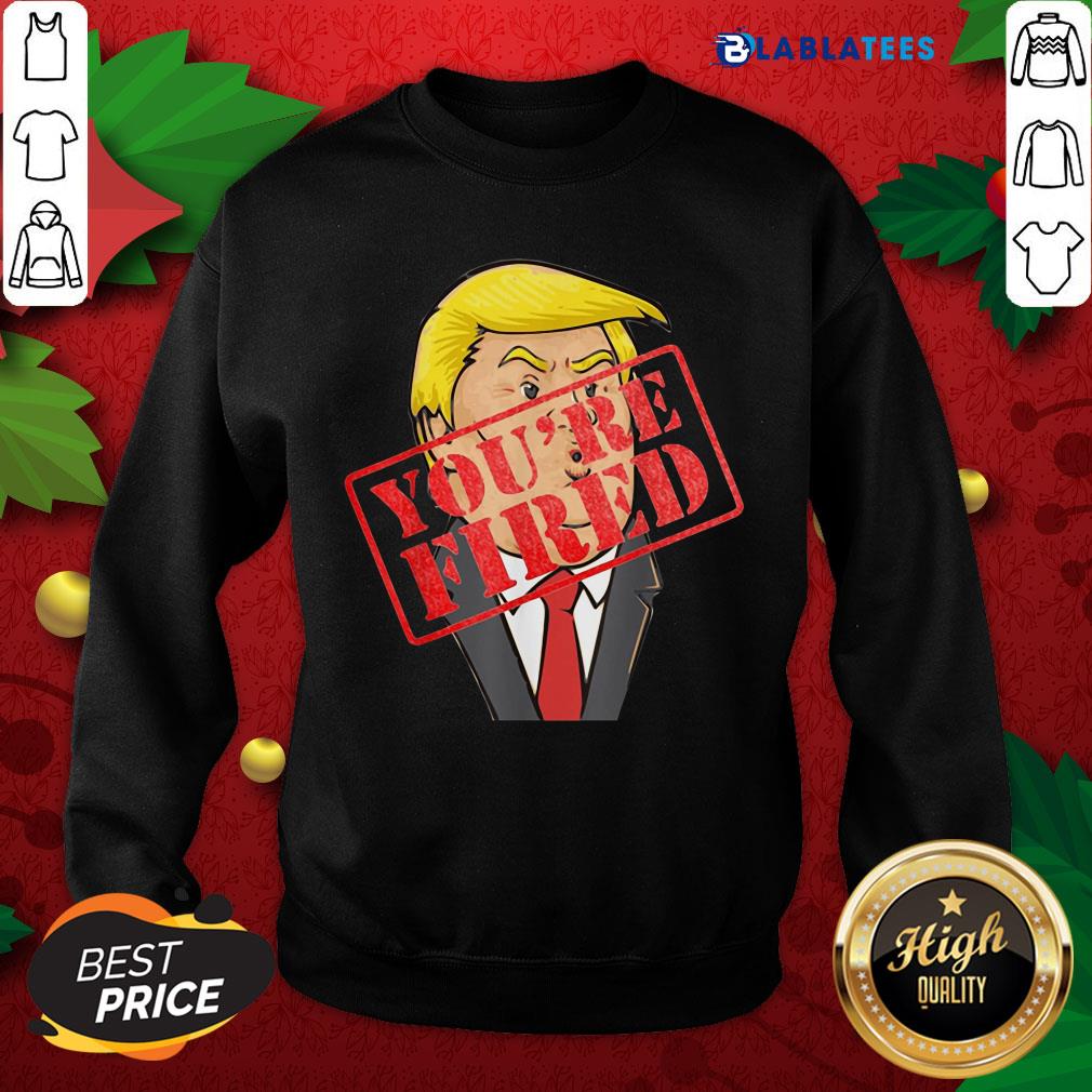 Nice Trump You`re Fired Not Longer President Shirt