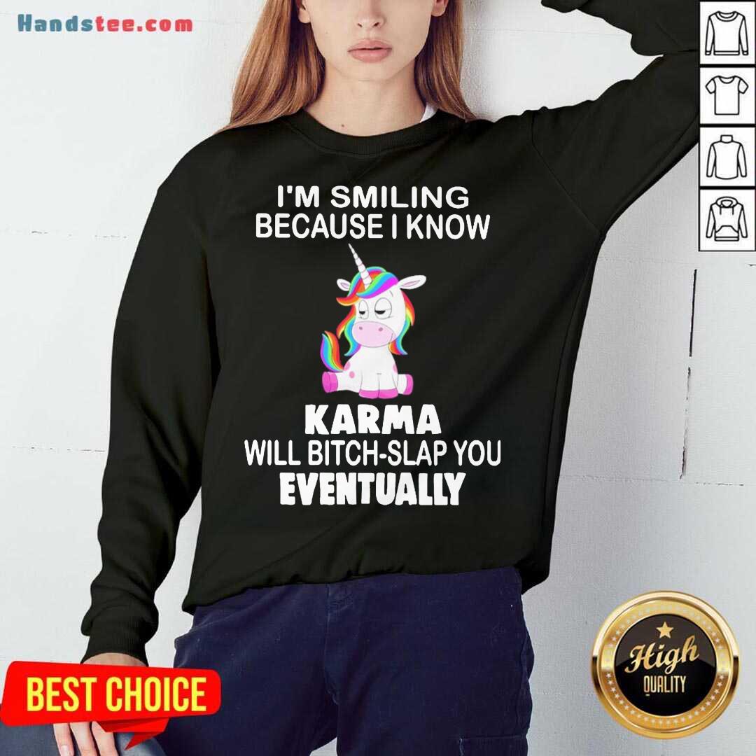 nice-unicorn-im-smiling-because-i-know-karma-will-bitch-slap-you-eventually-sweatshirt.jpg
