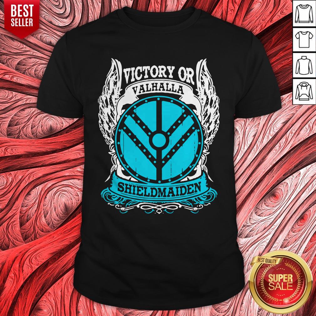 Nice Victory Or Valhalla Shield Maiden Shirt