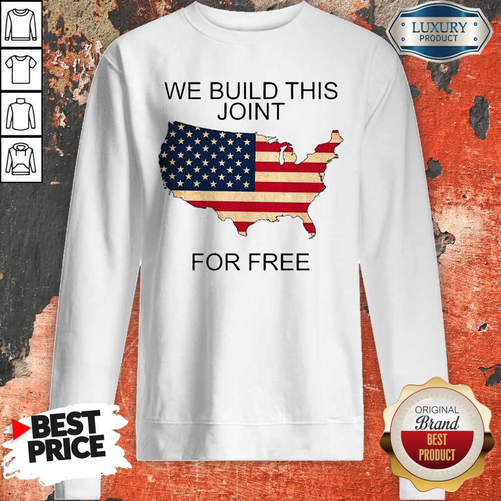 Nice We Built This Joint For Free shirt
